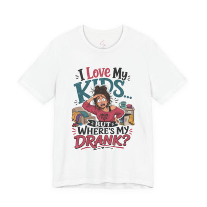 I love my kids but where's my drank? T-shirt