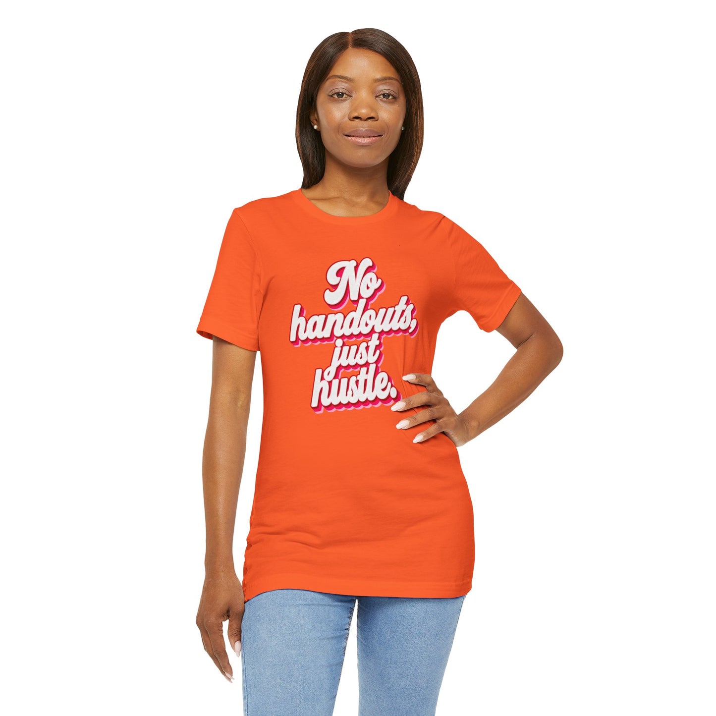 No handouts, just hustle. T-shirt