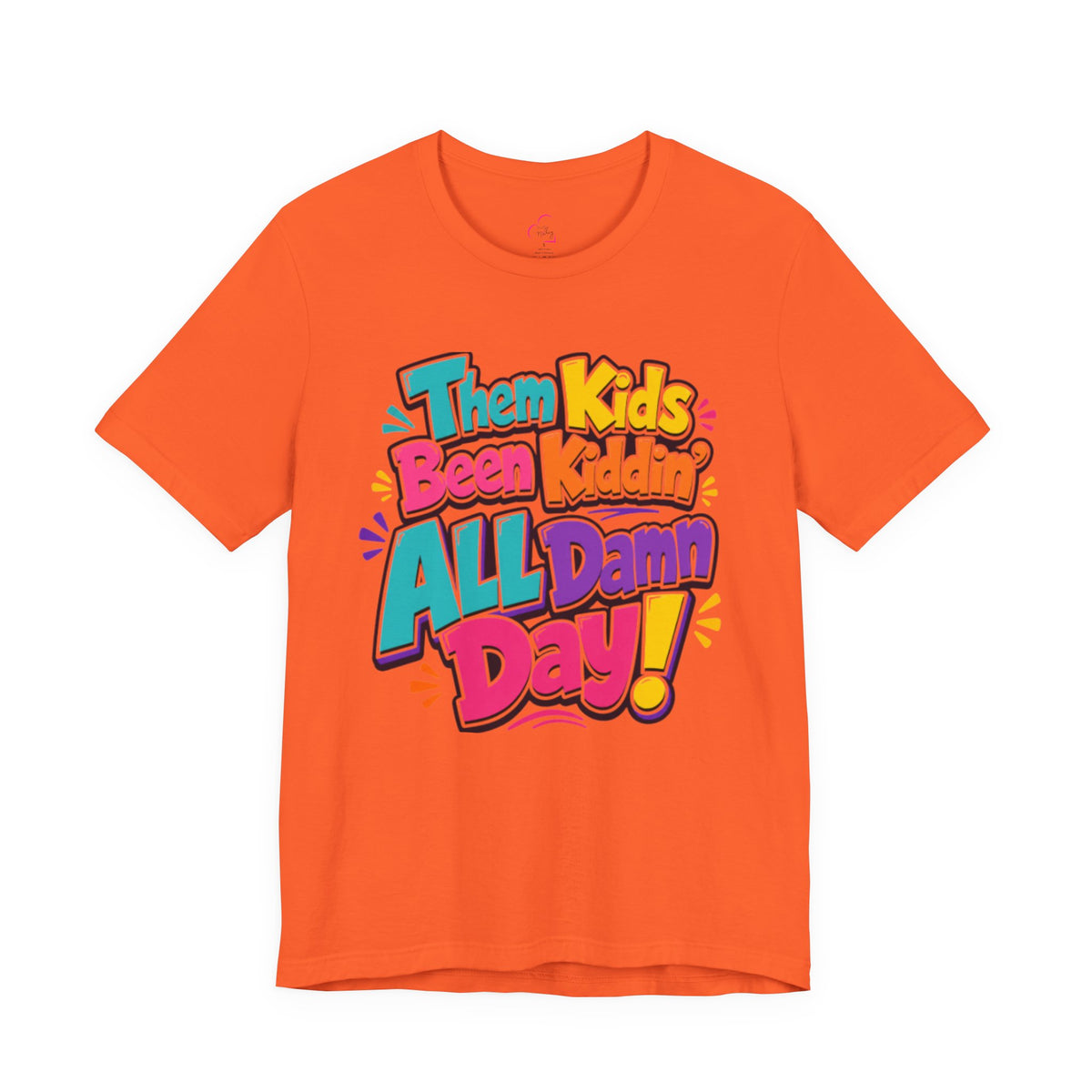 Them kids been kiddin' all damn day! T-shirt
