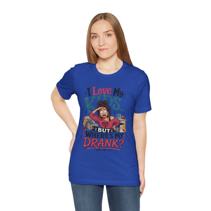 I love my kids but where's my drank? T-shirt