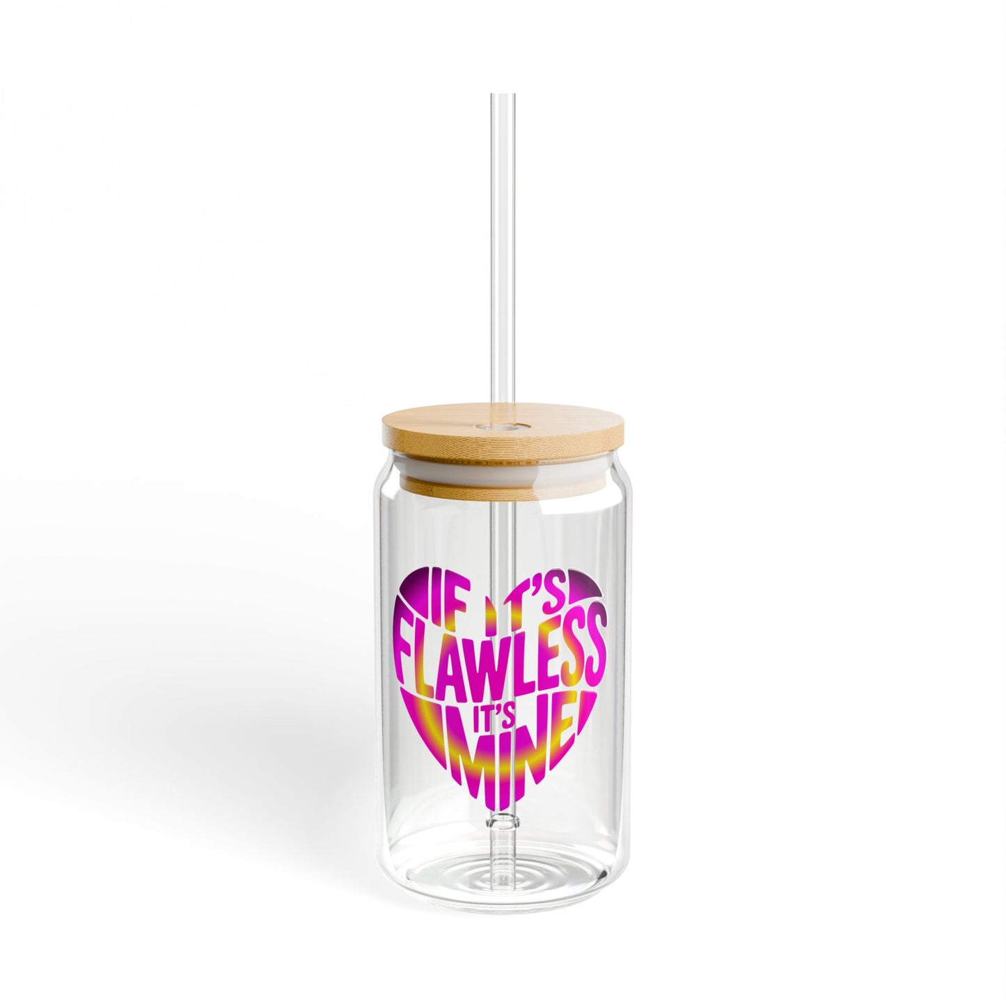 If it's flawless it's mine Sipper Glass