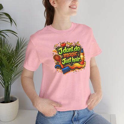 I don't do magic. Just hair T-shirt