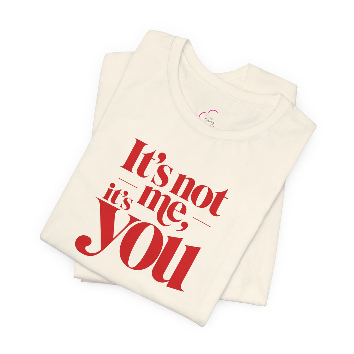 It's not me, it's you T-shirt