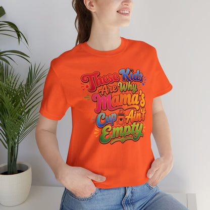 These kids are the reason mama's cup ain't empty T-shirt