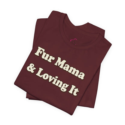 Fur mama & loving it T-shirt