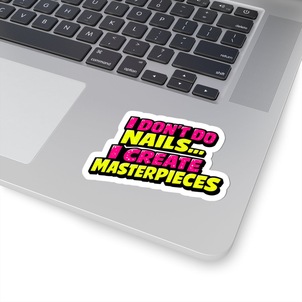 I don't do nails I create masterpieces Sticker