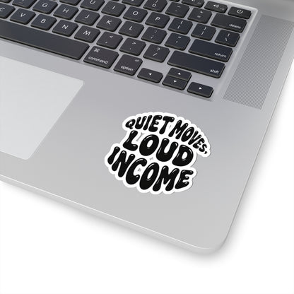 Quiet moves. Loud income Sticker