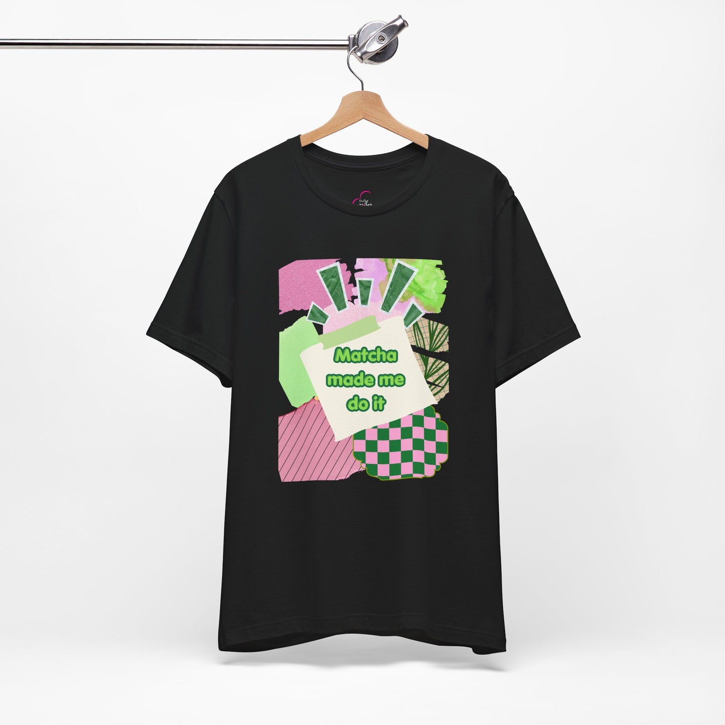 Matcha made me do it T-shirt