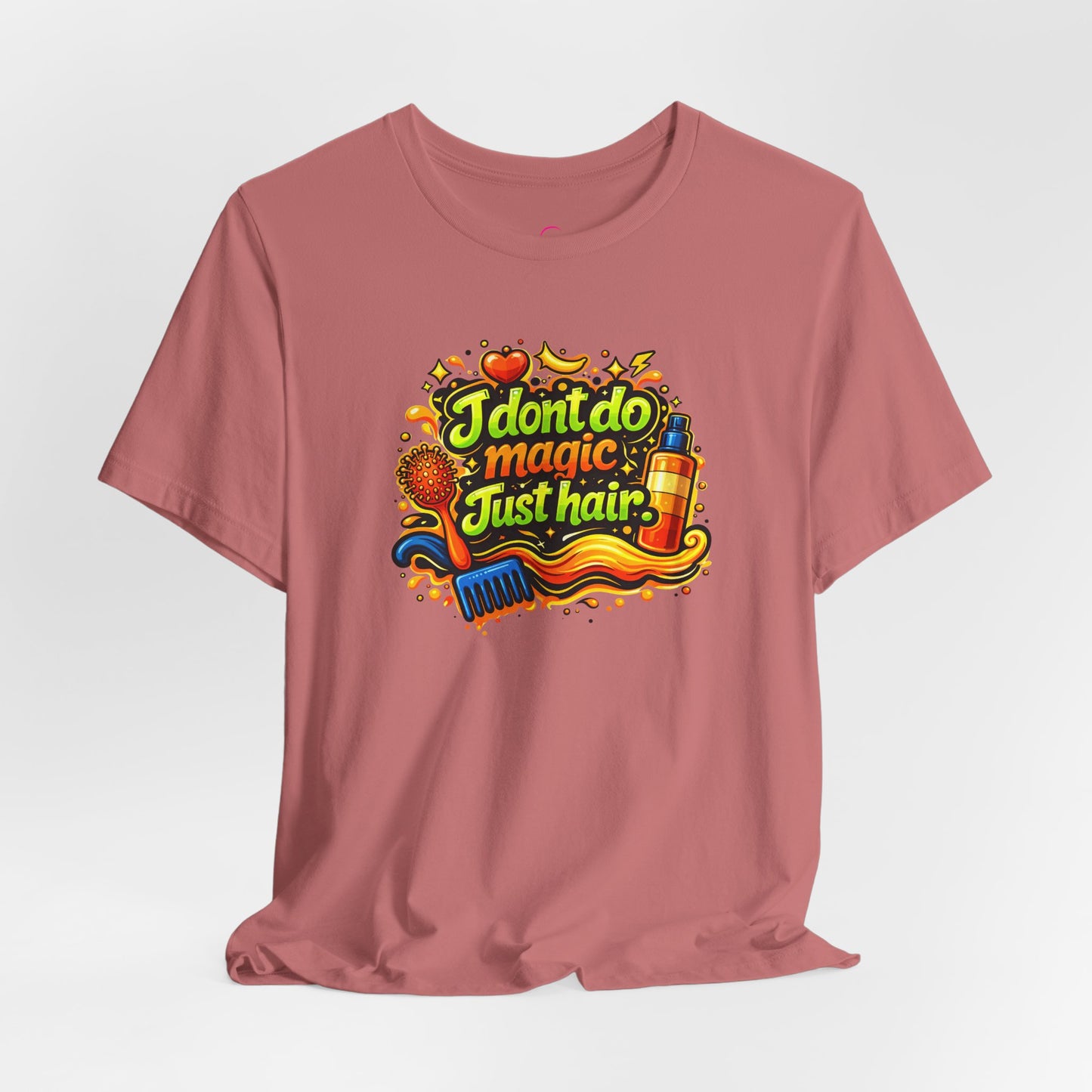 I don't do magic. Just hair T-shirt