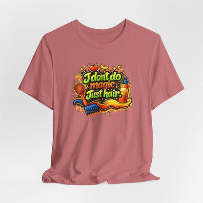 I don't do magic. Just hair T-shirt