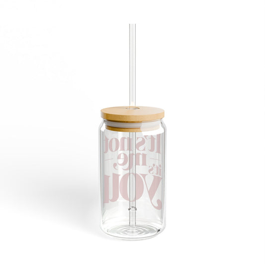 It's not me, it's you Sipper Glass