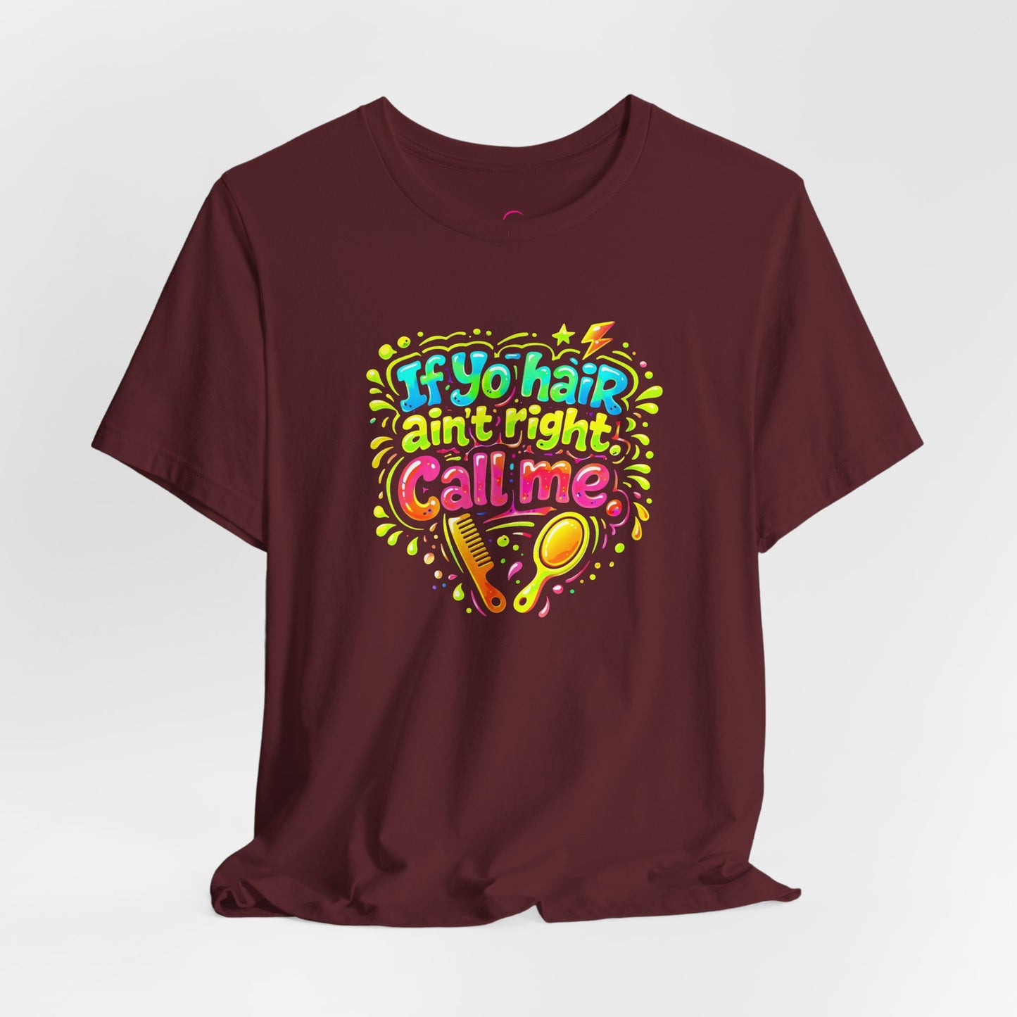 If yo hair ain't right call me T-shirt