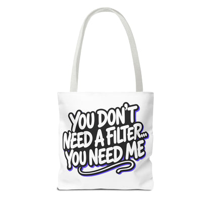 You don't need a filter you need me Tote Bag