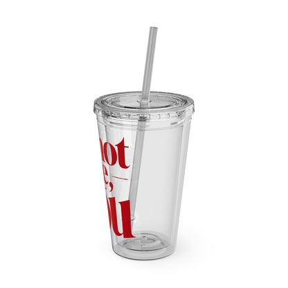 It's not me, it's you Cup