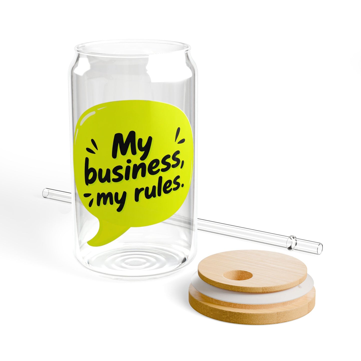 My business, my rules. Sipper Glass