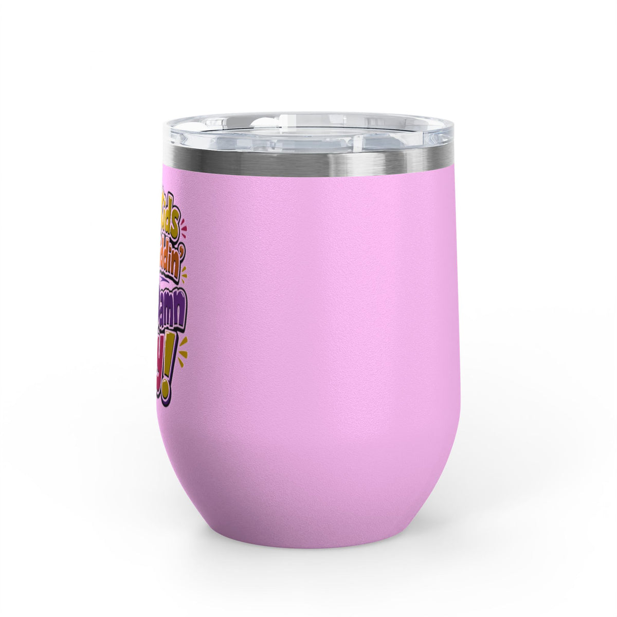 Them kids been kiddin all damn day! Wine Tumbler