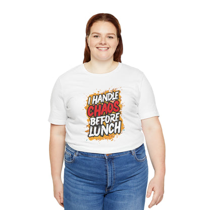 I handle chaos before lunch T-shirt