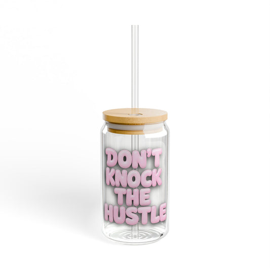 Don't knock the hustle Sipper Glass