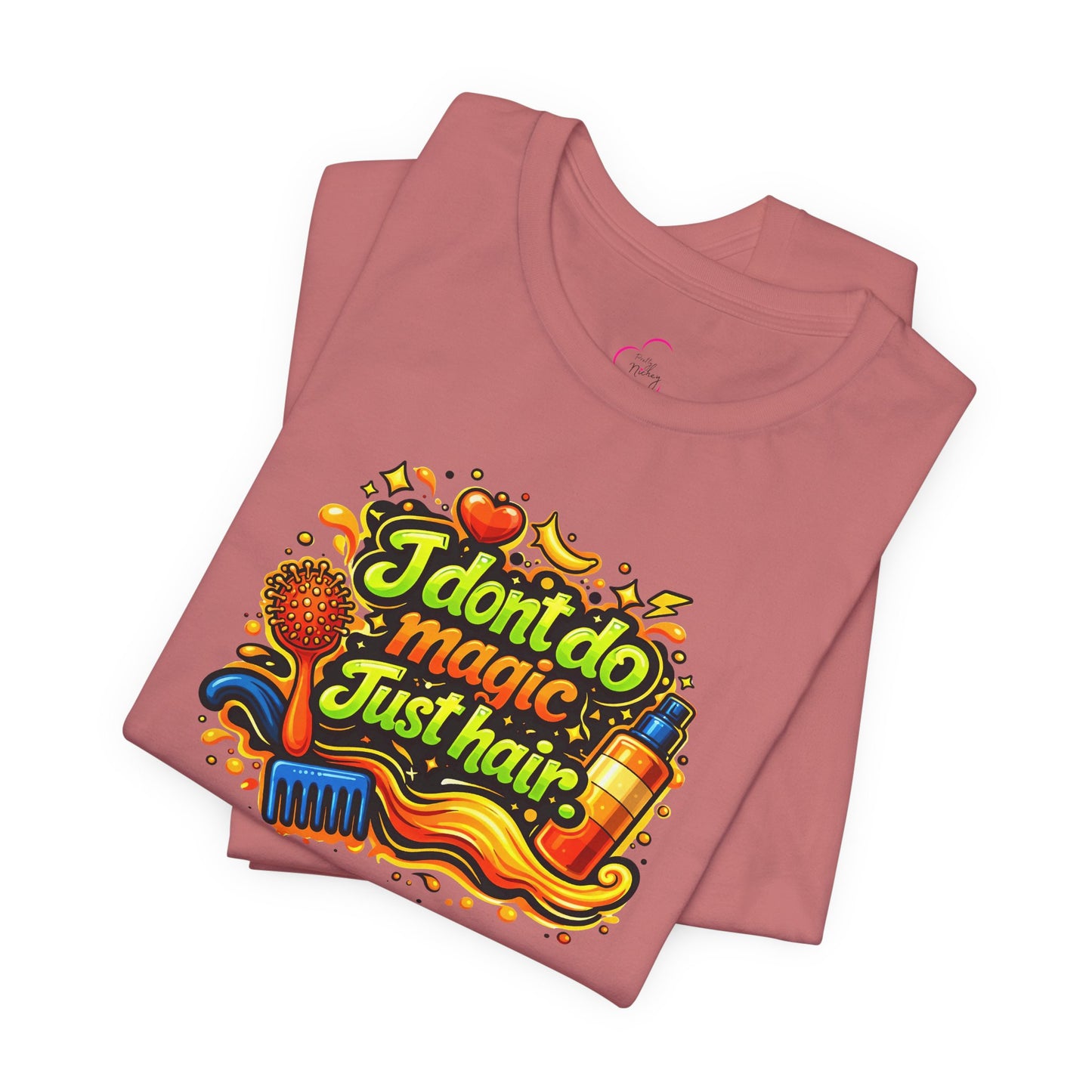 I don't do magic. Just hair T-shirt
