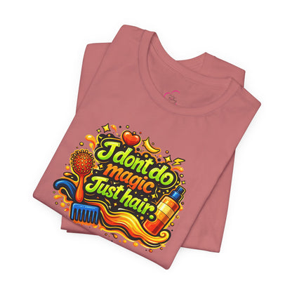 I don't do magic. Just hair T-shirt