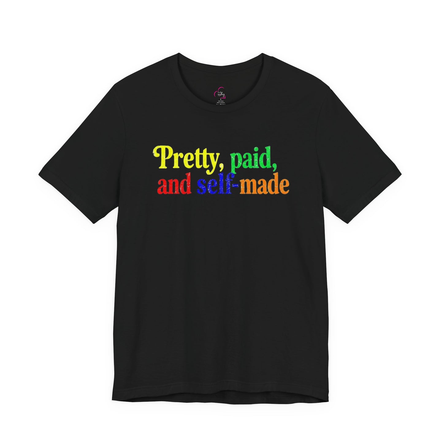Pretty, paid, and self-made T-shirt
