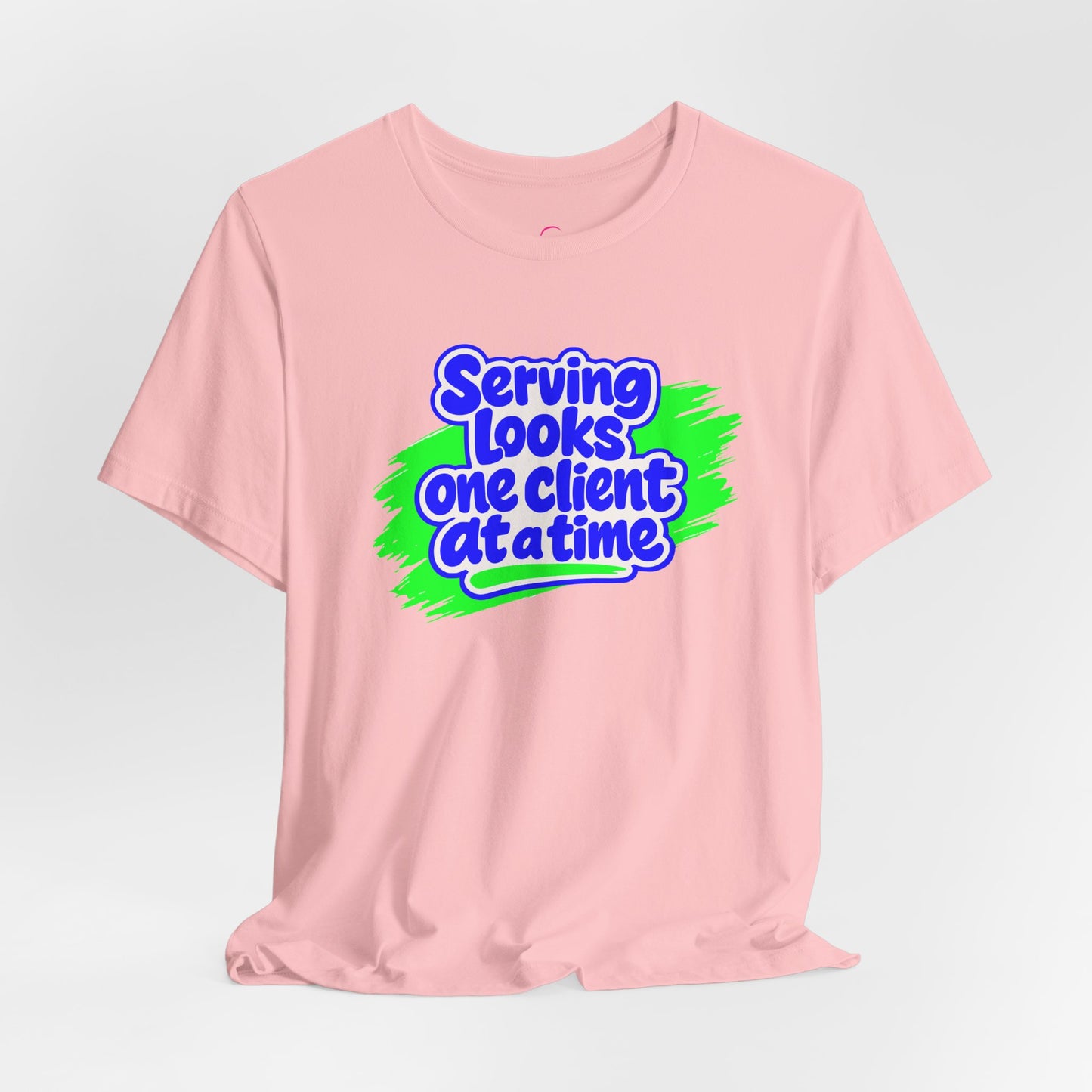 Serving looks one client at a time T-shirt