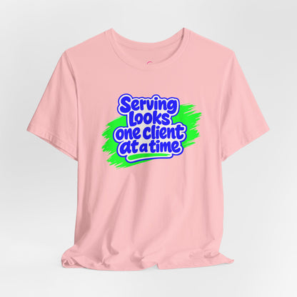 Serving looks one client at a time T-shirt