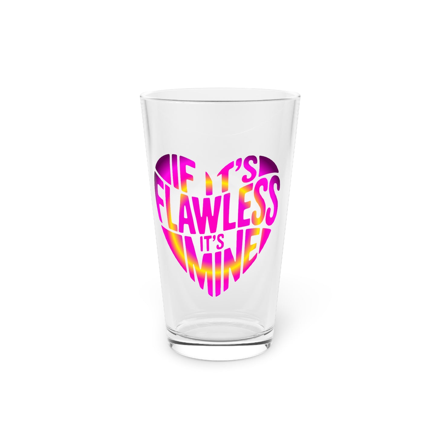If it's flawless it's mine Beer Glass