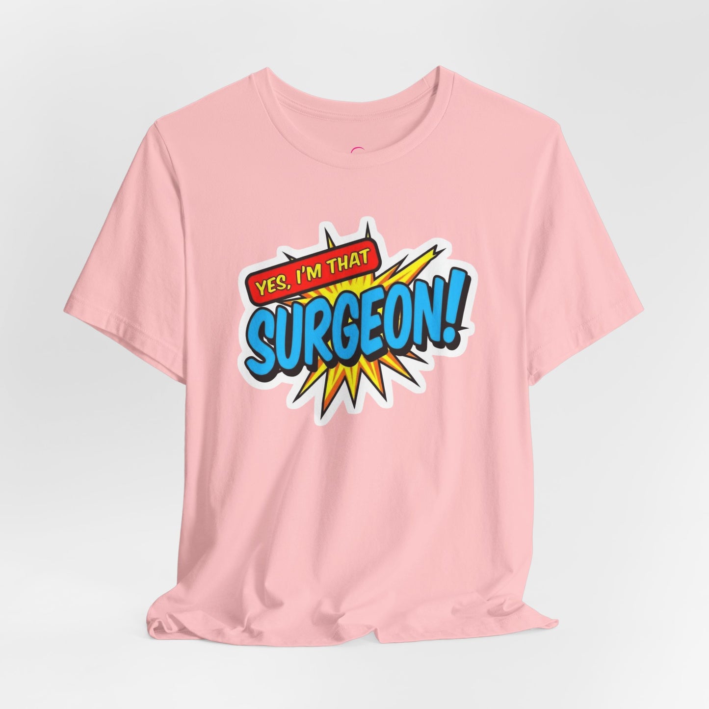 Yes, I'm that SURGEON T-shirt
