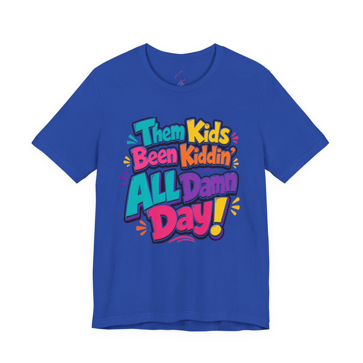 Them kids been kiddin' all damn day! T-shirt