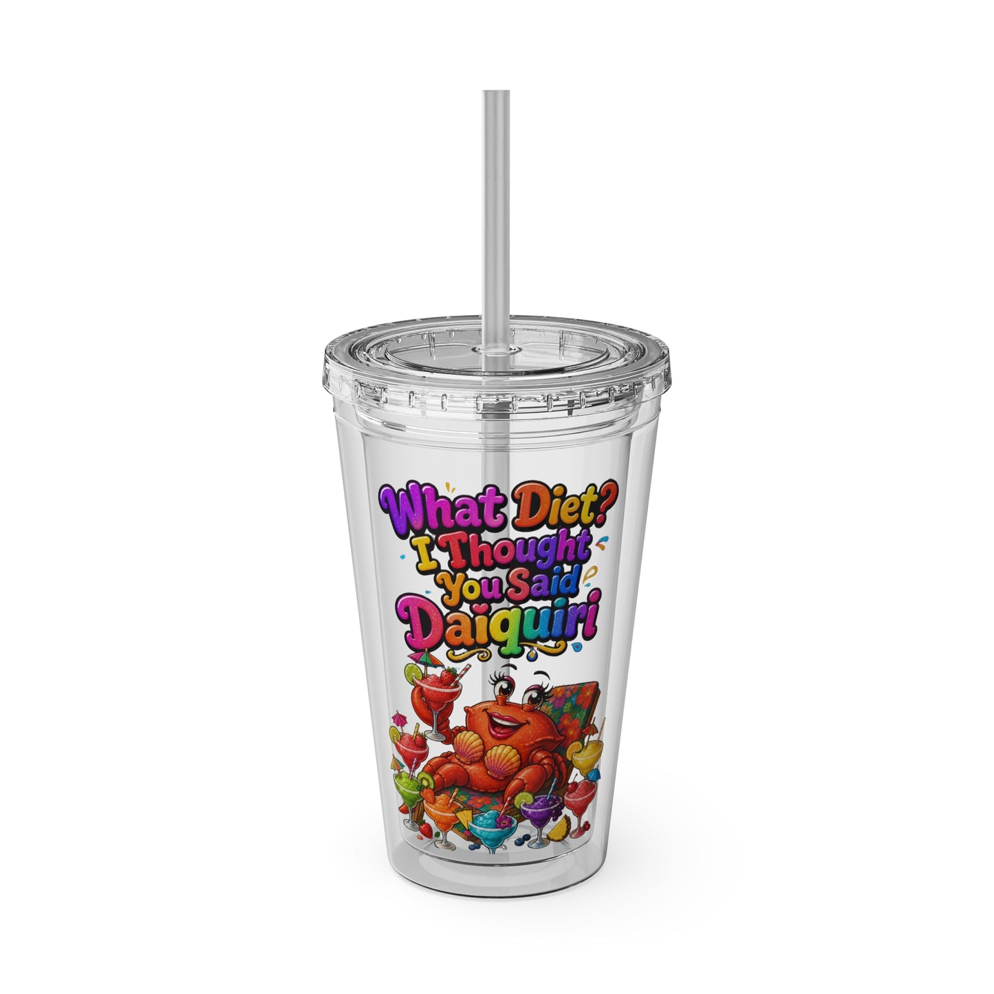 What diet? I thought you said daiquiri Clear Insulated Cup