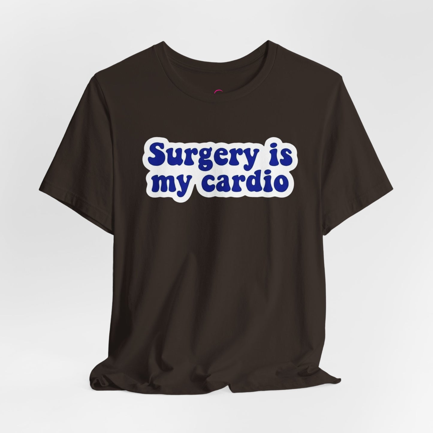 Surgery is my cardio T-shirt