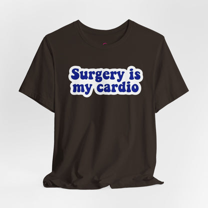Surgery is my cardio T-shirt