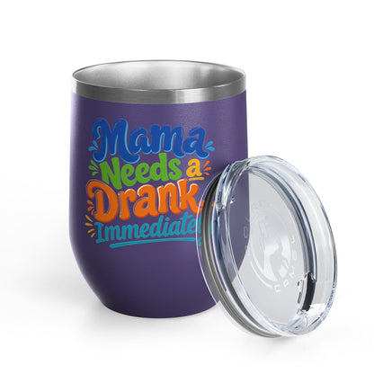 Mama needs a drank immediately T-shirt Wine Tumbler