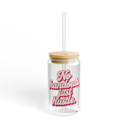 No handouts, just hustle. Sipper Glass