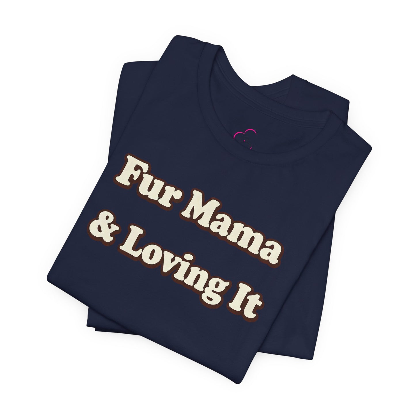 Fur mama & loving it T-shirt