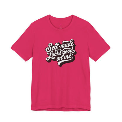 Self-made looks good on me T-shirt