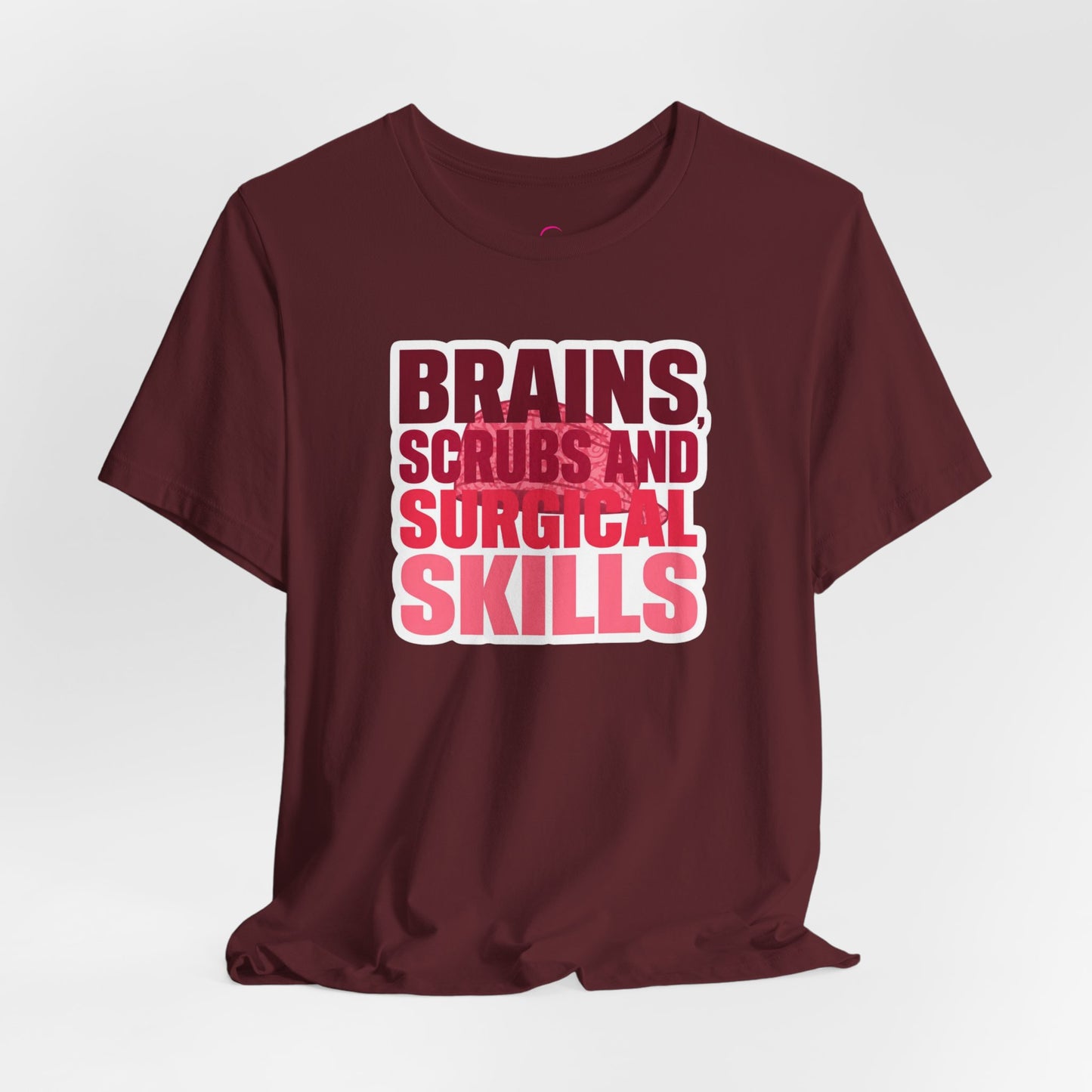 Brains, scrubs and surgical skills pink T-shirt