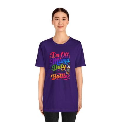 I'm off mama duty where's the bottle ? T-shirt