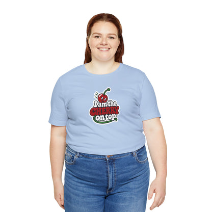 I am the cherry on top T-shirt