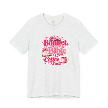Bonnet on, Bible open, coffee ready T-shirt