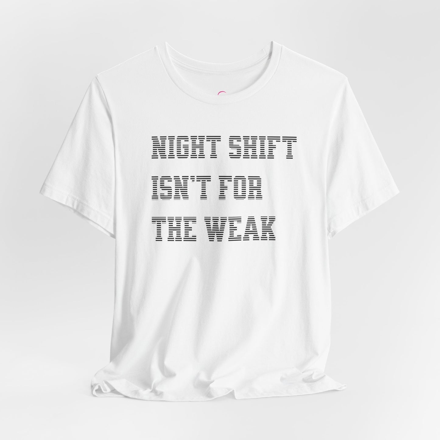Night shift isn't for the weak T-shirt