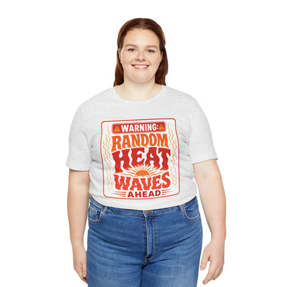 Warning: Random heat waves ahead T-shirt
