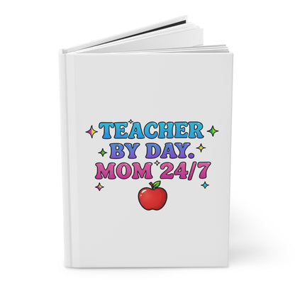 Teacher by day mom 24/7 Hardcover Journal