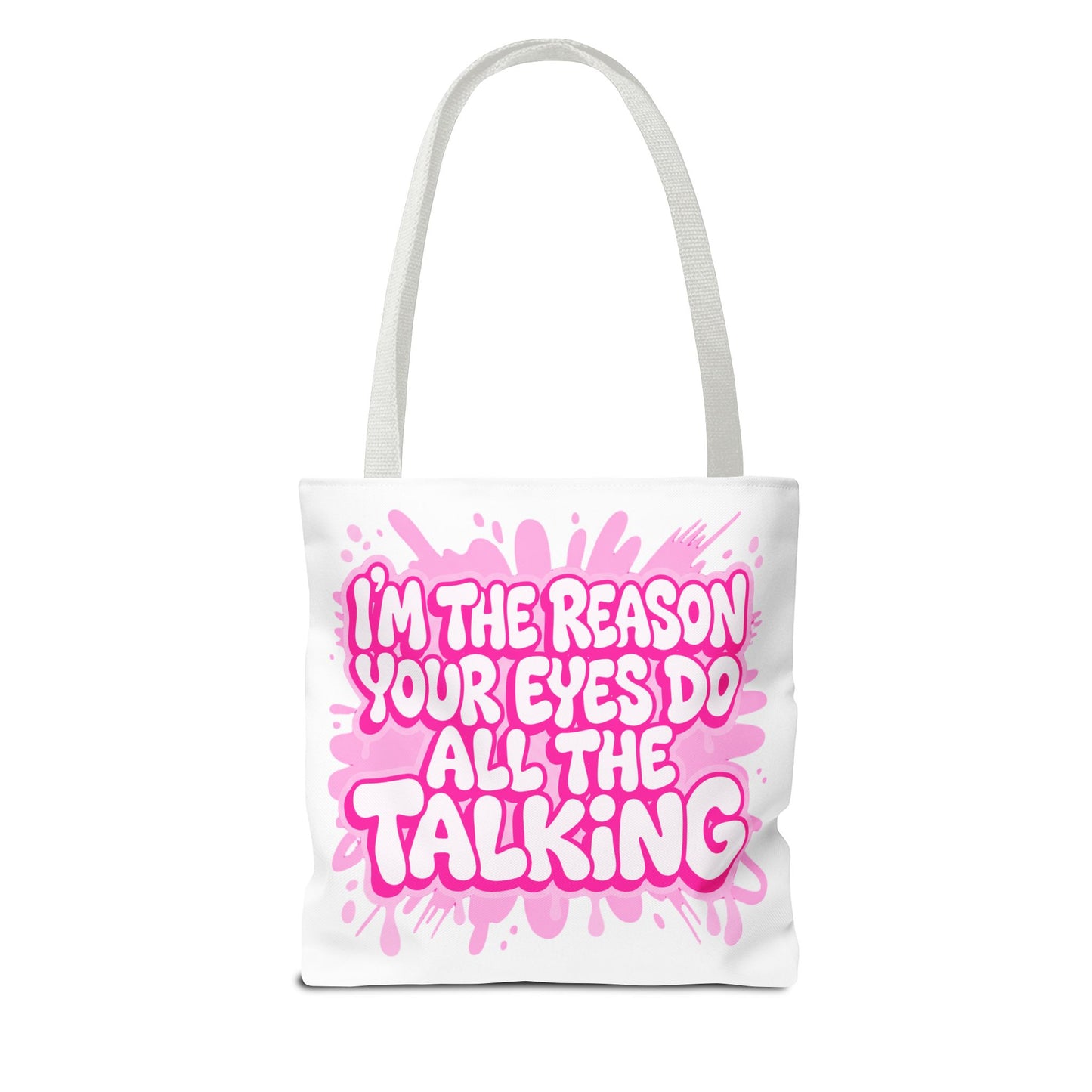 I'm the reason your eyes do all the talking Tote Bag