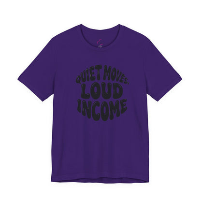 Quiet moves. Loud income T-shirt