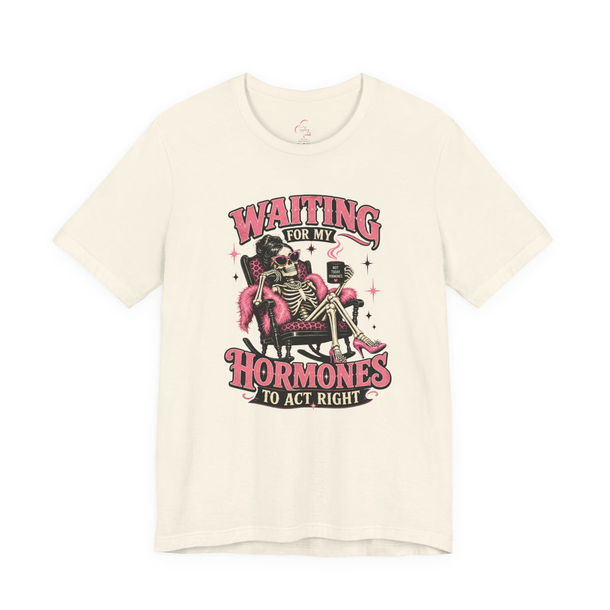 Waiting for my hormones to act right T-shirt