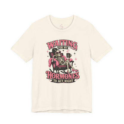 Waiting for my hormones to act right T-shirt