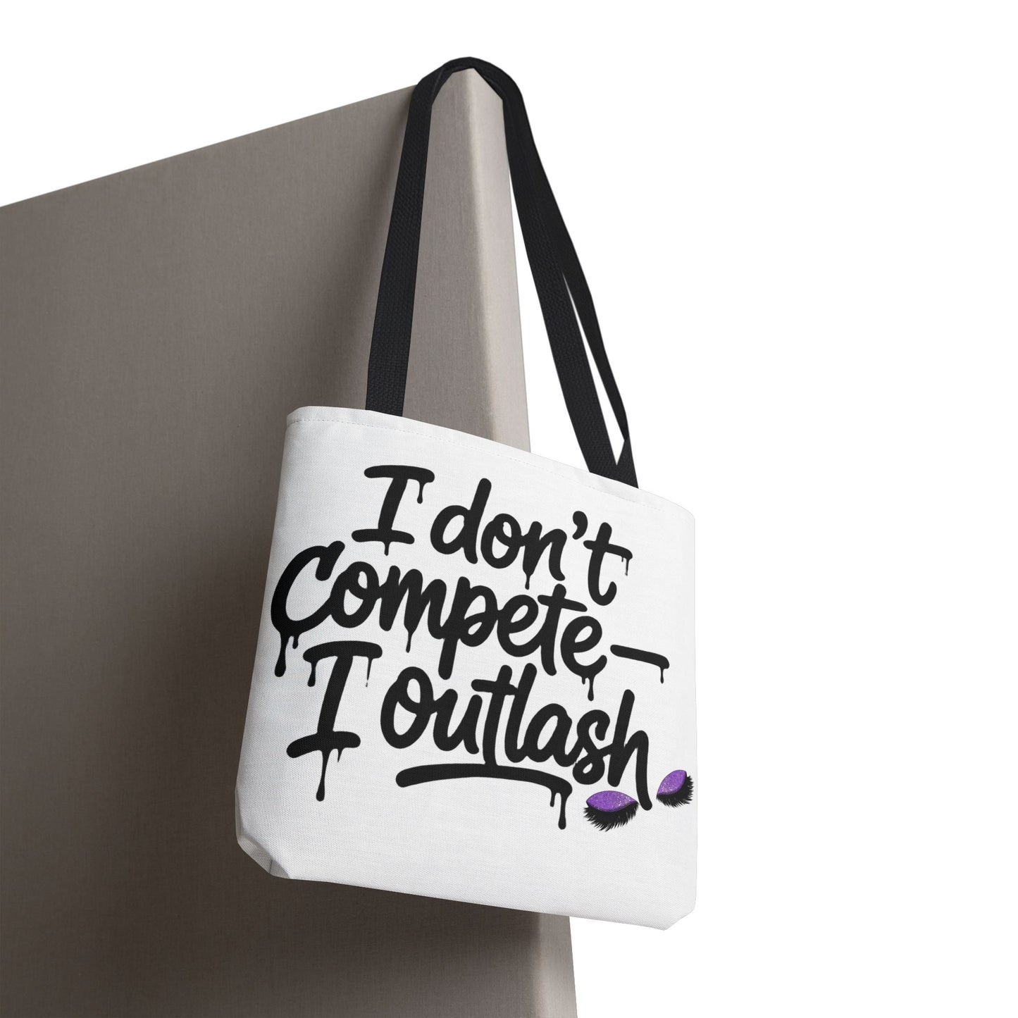 I don't compete I outlash Tote Bag