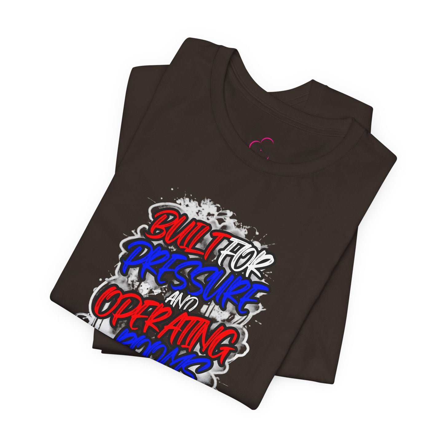 Built for pressure and operating rooms T-shirt